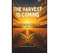 The Harvest Is Coming: Trust God in the Silence: 4 (KINGDOM FIELDS: Harvest Series)