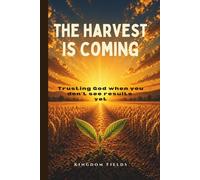 The Harvest Is Coming: Trust God in the Silence (KINGDOM FIELDS: Harvest Series)