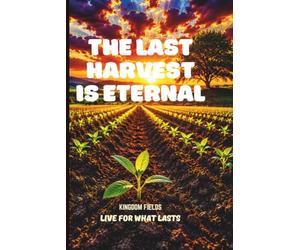 The Harvest Is Eternal: Living for What Lasts Forever: 5 (KINGDOM FIELDS: Harvest Series)