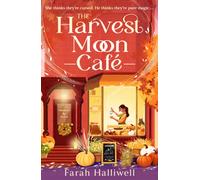 The Harvest Moon Cafe : An absolutely addictive, spellbinding, cosy and spicy second-chance romance
