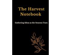 The Harvest Notebook: Gathering Ideas as the Seasons Turn