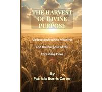 The Harvest of Divine Purpose: Understanding the Meaning and Purpose of the Threshing Floor