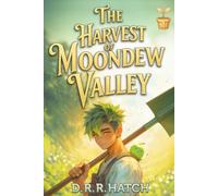 The Harvest of Moondew Valley: A Low Stakes Cozy Slice of Life Farming Fantasy LitRPG: 1 (The Lighthearted LitRPG Farm Adventure)