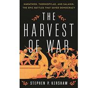 The Harvest of War: Marathon, Thermopylae, and Salamis: The Epic Battles That Saved Democracy