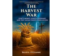 The Harvest War: God’s Money, God’s Covenant, and Why Satan Fights Your Giving (The Eternal Authority Series)