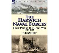 The Harwich Naval Forces: Their Part in the Great War, 1914-1918