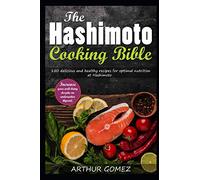 The Hashimoto Cooking Bible: 150 delicious and healthy recipes for optimal nutrition at Hashimoto. Increase your well-being despite an underactive thyroid.