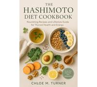 The Hashimoto Diet Cookbook: Nourishing Recipes and Lifestyle Guide for Thyroid Health and Energy