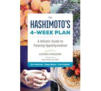 The Hashimoto's 4-Week Plan: A Holistic Guide to Treating Hypothyroidism