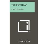 The Hasty Heart: A Play In Three Acts