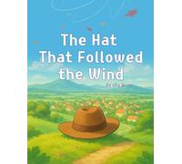 The Hat That Followed the Wind: Three Journeys, One Curious Hat