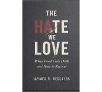 The Hate We Love: When Good Goes Dark