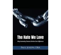 The Hate We Love: Why Humanity Chooses Division Over Difference