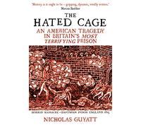The Hated Cage: An American Tragedy in Britain’s Most Terrifying Prison