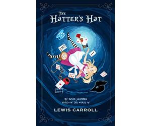 The Hatter's Hat: Lost Tales of Wonderland - A Treasure Hunt Adventure