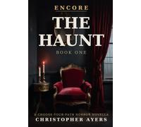 The Haunt: A Choose-Your-Path Horror Novella (Encore)
