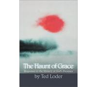 The Haunt of Grace: Responses to the Mystery of God's Presence