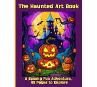 The Haunted Art Book: A Spooky Fun Adventure, 95 Pages to Explore