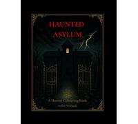 The Haunted Asylum (Adult Colouring Book): The Macabre Collection