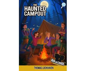 The Haunted Campout (Book 12): Ava & Carol Detective Agency: Ava & Carol Detective Agency: A Scout Detective Camp Mystery