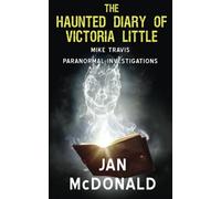 The Haunted Diary of Victoria Little: Volume 4 (A Mike Travis Paranormal Investigation)