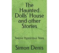 The Haunted Dolls' House and other Stories: Twelve Mysterious Tales