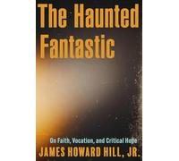 The Haunted Fantastic: On Faith, Vocation, and Critical Hope