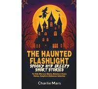 The Haunted Flashlight: Spooky and Creepy Short Stories for Kids Who Love Ghosts, Monsters & Scary Stories for Kids Age 9-12 | Campfire & Halloween Collection (Haunted Objects Collection)