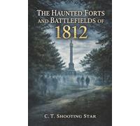 The Haunted Forts and Battlefields of 1812