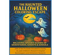The Haunted Halloween Coloring Escape: Relaxing Spooky Scenes of Graveyards, Ghosts & Ghouls - Fun For All Ages!