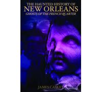 The Haunted History of New Orleans: Ghosts of the French Quarter