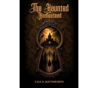 The Haunted Homestead A Novel : A Gothic Mystery Novel of Secrets, Inheritance, and Victorian Suspense: Illustrated Edition