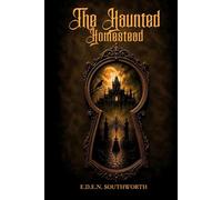 The Haunted Homestead A Novel : A Gothic Mystery Novel of Secrets, Inheritance, and Victorian Suspense: Illustrated Edition