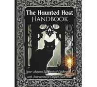 The Haunted Host Handbook: Your Autumn Spellbook of Celebration - With Instructions to Conjure Each Vibe. (The Whispered Calendar)