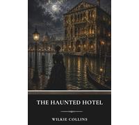 The Haunted Hotel: A Gothic Fiction Classic of Murder, Secrets, and Supernatural Suspense