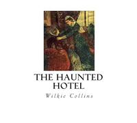 The Haunted Hotel: A Mystery of Modern Venice (Classic Ghost Stories)