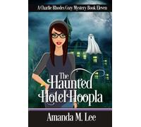 The Haunted Hotel Hoopla (A Charlie Rhodes Cozy Mystery)