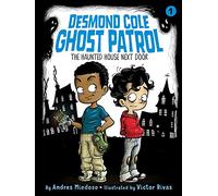 The Haunted House Next Door: Volume 1 (Desmond Cole Ghost Patrol)