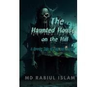 "The Haunted House on the Hill: A Spooky Tale of Fear and Survival -: A Children's Book for Ages 8-12 - Perfect for Halloween"
