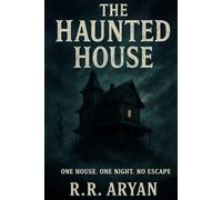 The Haunted House-One House. One Night. No Escape: A Chilling Haunted House Horror Novel That Will Keep You Awake at Night (Hindi Horror Story Series)