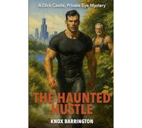 The Haunted Hustle: A Bold, Gritty Gay Noir Where Ghosts Whisper, Lovers Lie, and Lust Won’t Stay Buried (A Dick Castle, Private Eye Mystery)