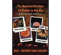 The Haunted Kitchen: 75 Dishes to Die For: A Halloween Treats Recipe Book (National Dishes - Recipes of All around the world)