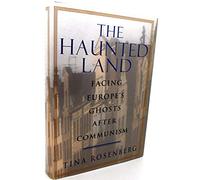 The Haunted Land: Facing Europe's Ghosts after Communism