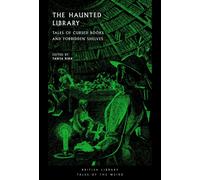 The Haunted Library : Tales of Cursed Books and Forbidden Shelves