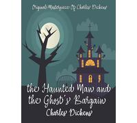 The Haunted Man and the Ghost's Bargain By Charles Dickens Annotated.