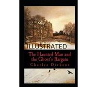 The Haunted Man and the Ghost's Bargain Illustrated