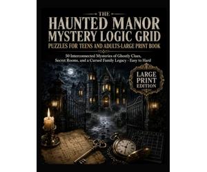 The Haunted Manor Mystery Logic Grid Puzzles for Teens and Adults-Large Print Book: 50 Interconnected Mysteries of Ghostly Clues, Secret Rooms, and a ... (Halloween Detective Logic Puzzles Series)