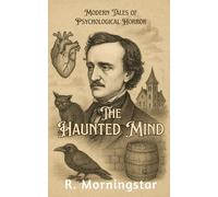 The Haunted Mind: Modern Tales of Psychological Horror (Poe Reborn: Modern Tales of Psychological and Societal Horror)