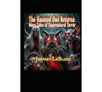 The Haunted Owl Returns: More Tales of Supernatural Terror