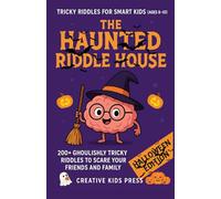 The Haunted Riddle House.: 200+ Ghoulishly Tricky Riddles to Scare Your Friends and Family. (Tricky Riddles for Smart Kids (Ages 8-10))